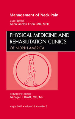 Management of Neck Pain, An Issue of Physical Medicine and Rehabilitation Clinics - The Clinics: Orthopedics 22-3 (Hardback)