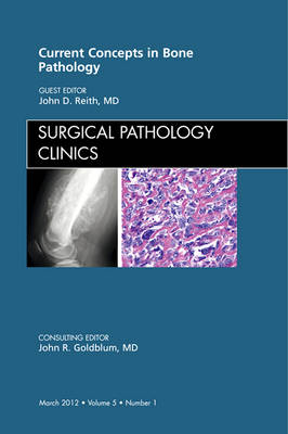 Current Concepts in Bone Pathology, An Issue of Surgical Pathology Clinics - The Clinics: Internal Medicine 5-1 (Hardback)