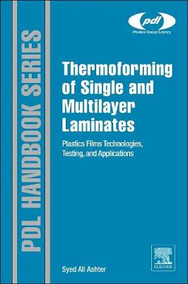Thermoforming of Single and Multilayer Laminates: Plastic Films Technologies, Testing, and Applications - Plastics Design Library (Hardback)