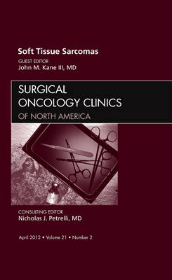 Sarcomas, An Issue of Surgical Oncology Clinics: Volume 21-2 - The Clinics: Surgery (Hardback)