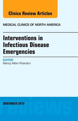 Interventions in Infectious Disease Emergencies, An Issue of Medical Clinics: Volume 96-6 - The Clinics: Internal Medicine (Hardback)
