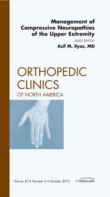 Management of Compressive Neuropathies of the Upper Extremity, An Issue of Orthopedic Clinics Volume 43-4 - The Clinics: Orthopedics (Hardback)