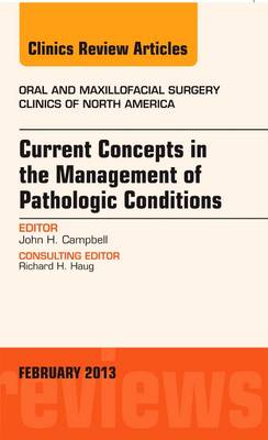 Current Concepts in the Management of Pathologic Conditions, An Issue of Oral and Maxillofacial Surgery Clinics - The Clinics: Dentistry 25-1 (Hardback)