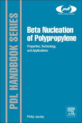 Beta Nucleation of Polypropylene: Properties, Technology and Applications (Hardback)