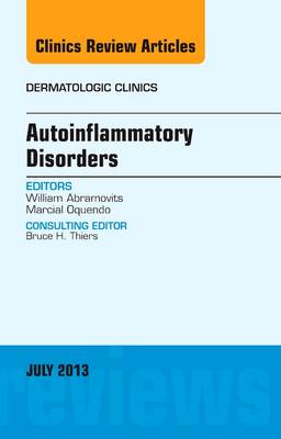 Autoinflammatory Disorders， an Issue of Dermatologic Clinics (Volume 31-3) (The Clinics: Dermatology， Volume 31-3) [ハードカバー] Abramovits MD， William; Oquendo MD， Marcial Autoinflammatory Disorders, an Issue of Dermatologic Clinics