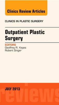 Outpatient Plastic Surgery, An Issue of Clinics in Plastic Surgery - The Clinics: Surgery 40-3 (Hardback)