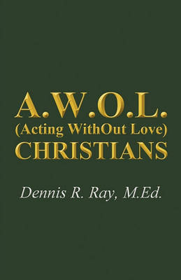 A.W.O.L. (Acting Without Love) Christians (Paperback)