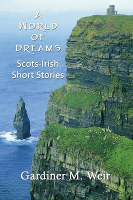 A World of Dreams: Scots-Irish Short Stories and Poems (Paperback)