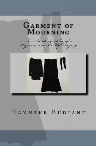 Garment of Mourning: An Autobiography of an Extreme Calvinistic Upbringing (Paperback)