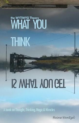 The Wytiwyg Theory: A Book about Thought, Thinking, Magic and Miracles (Paperback)