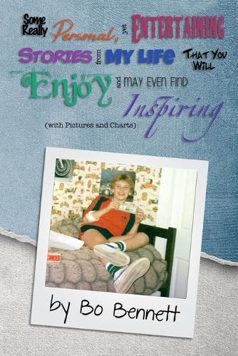 Some Really Personal, Yet Entertaining Stories from My Life That You Will Enjoy and May Even Find Inspiring: With Pictures and Charts (Paperback)