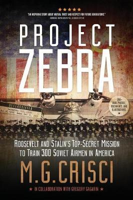 Project Zebra: Roosevelt and Stalin's Top-Secret Mission to Train 300 Soviet Airmen in America (Paperback)