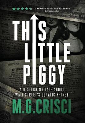 This Little Piggy: A Disturbing Tale about Wall Street's Lunatic Fringe (Hardback)