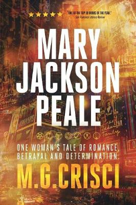 Mary Jackson Peale: One Woman's Tale of Romance, Betrayal and Determination (Paperback)