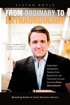 From Ordinary to Extraordinary: How I Transformed My Business in 12 Months and How You Can Too! (Paperback)