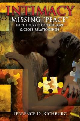 Intimacy: Missing ''Peace'' in the Puzzle of True Love & Close Relationships: Missing Peace in the Puzzle of True Love & Close (Paperback)