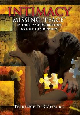 Intimacy: Missing ''Peace'' in the Puzzle of True Love & Close Relationships: Missing Peace in the Puzzle of True Love & Close (Hardback)