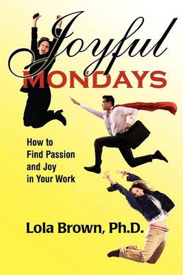 Joyful Mondays: How to Find Passion and Joy in Your Work (Paperback)