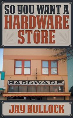 So You Want a Hardware Store (Paperback)