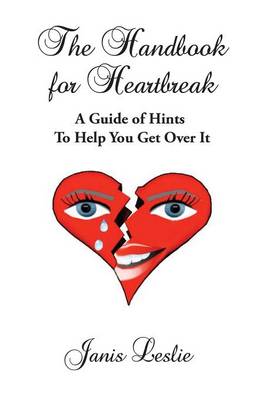 The Handbook for Heartbreak: A Guide of Hints to Help You Get Over It (Paperback)