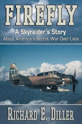 Firefly: A Skyraider's Story about America's Secret War Over Laos (Paperback)