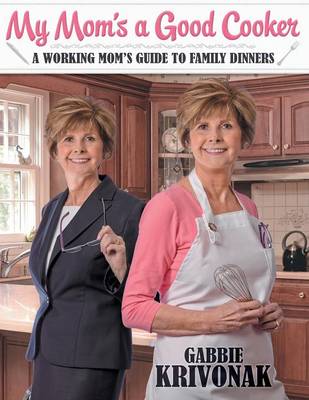 My Mom's a Good Cooker: A Working Mom's Guide to Family Dinners (Paperback)