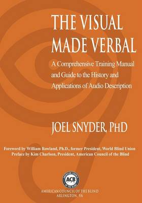 The Visual Made Verbal: A Comprehensive Training Manual and Guide to the History and Applications of Audio Description (Paperback)