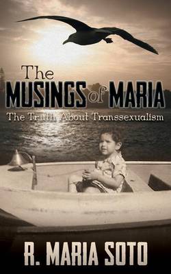 The Musings of Maria: The Truth about Transsexualism (Paperback)