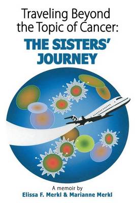Traveling Beyond the Topic of Cancer: The Sisters' Journey (Paperback)