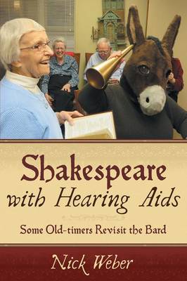 Shakespeare with Hearing AIDS: Some Old-Timers Revisit the Bard (Paperback)