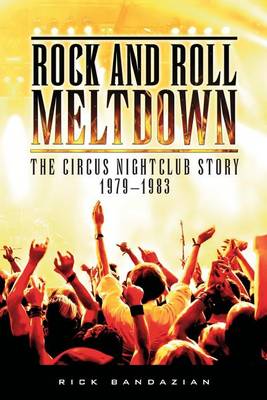 Rock and Roll Meltdown: The Circus Nightclub Story 1979-1983 (Paperback)