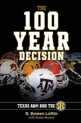 The 100-Year Decision: Texas A&M and the SEC (Paperback)