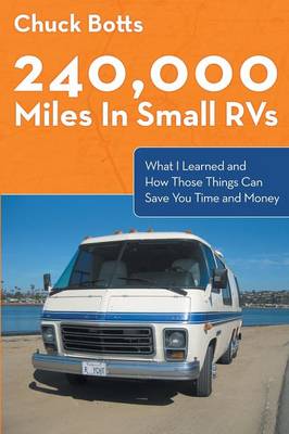 240,000 Miles in Small RVs: What I Learned and How Those Things Can Save You Time and Money (Paperback)