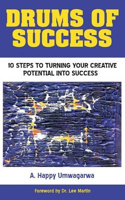 Drums of Success: 10 Steps to Turning Your Creative Potential Into Success (Paperback)