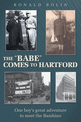 The "Babe" Comes to Hartford: One Boy's Great Adventure to Meet the Bambino (Paperback)