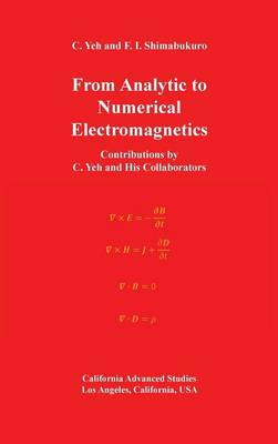 From Analytic to Numerical Electromagnetics: Contributions by C. Yeh and His Collaborators (Hardback)