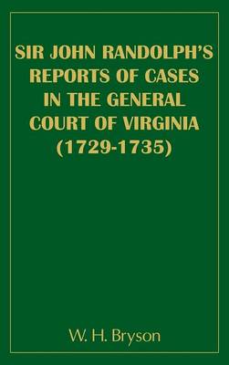 Sir John Randolph's Reports of Cases in the General Court of Virginia (1729-1735) (Hardback)