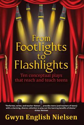 From Footlights to Flashlights: Ten Conceptual Plays That Reach and Teach Teens (Hardback)