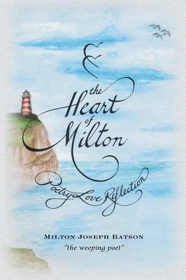 The Heart of Milton: Poetry, Love, Reflection (Paperback)