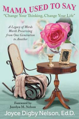 Mama Used to Say: Change Your Thinking, Change Your Life: A Legacy of Words Worth Preserving from One Generation to Another (Paperback)