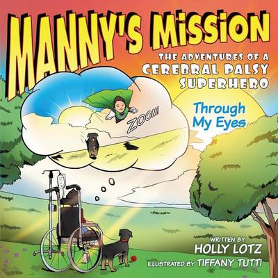 Manny's Mission: The Adventures of a Cerebral Palsy Superhero: "Through My Eyes" (Paperback)