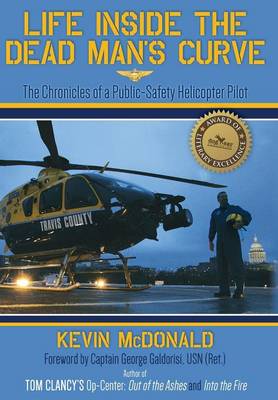Life Inside the Dead Man's Curve: The Chronicles of a Public-Safety Helicopter Pilot (Hardback)