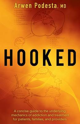 Hooked: A Concise Guide to the Underlying Mechanics of Addiction and Treatment for Patients, Families, and Providers (Paperback)