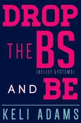 Drop the Bs (Belief Systems) and Be (Paperback)