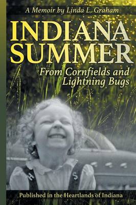 Indiana Summer: From Cornfields and Lightning Bugs (Paperback)