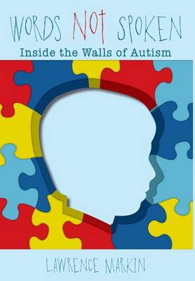 Words Not Spoken: Inside the Walls of Autism (Hardback)