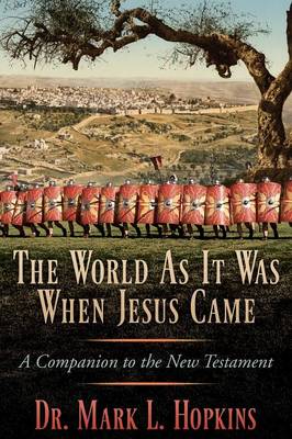 The World as It Was When Jesus Came: A Companion to the New Testament (Paperback)