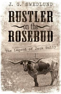 Rustler on the Rosebud: The Legend of Jack Sully (Paperback)