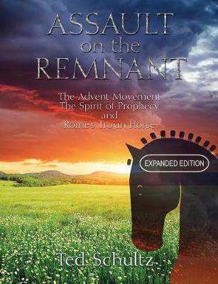 Assault on the Remnant: The Advent Movement the Spirit of Prophecy and Rome's Trojan Horse (Expanded Edition) (Paperback)