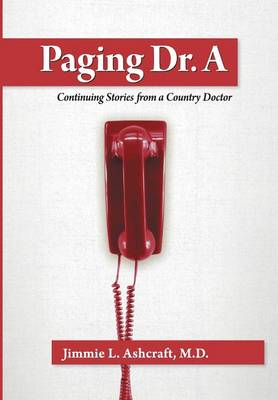 Paging Dr. a: Continuing Stories from a Country Doctor (Hardback)